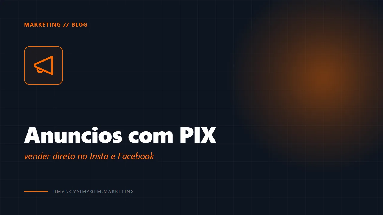 Anúncios com PIX no Meta Ads — Uma Nova Imagem