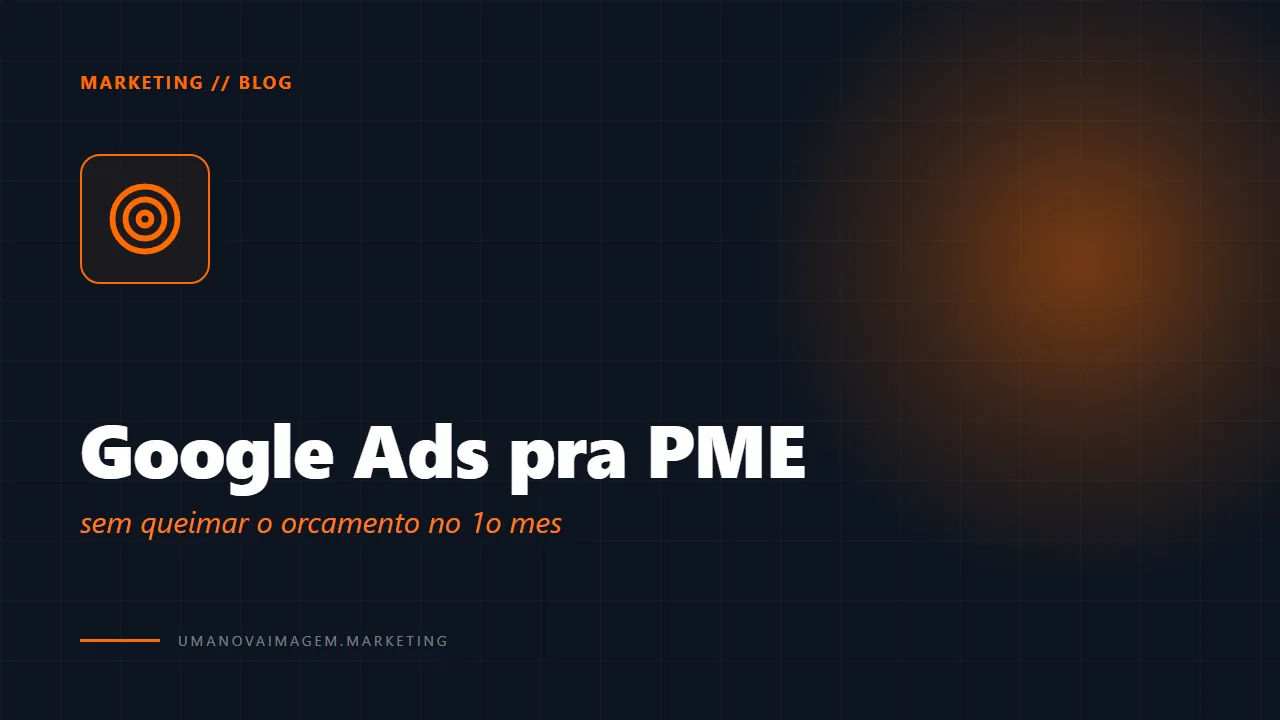 Google Ads pra PME sem queimar orçamento — Uma Nova Imagem