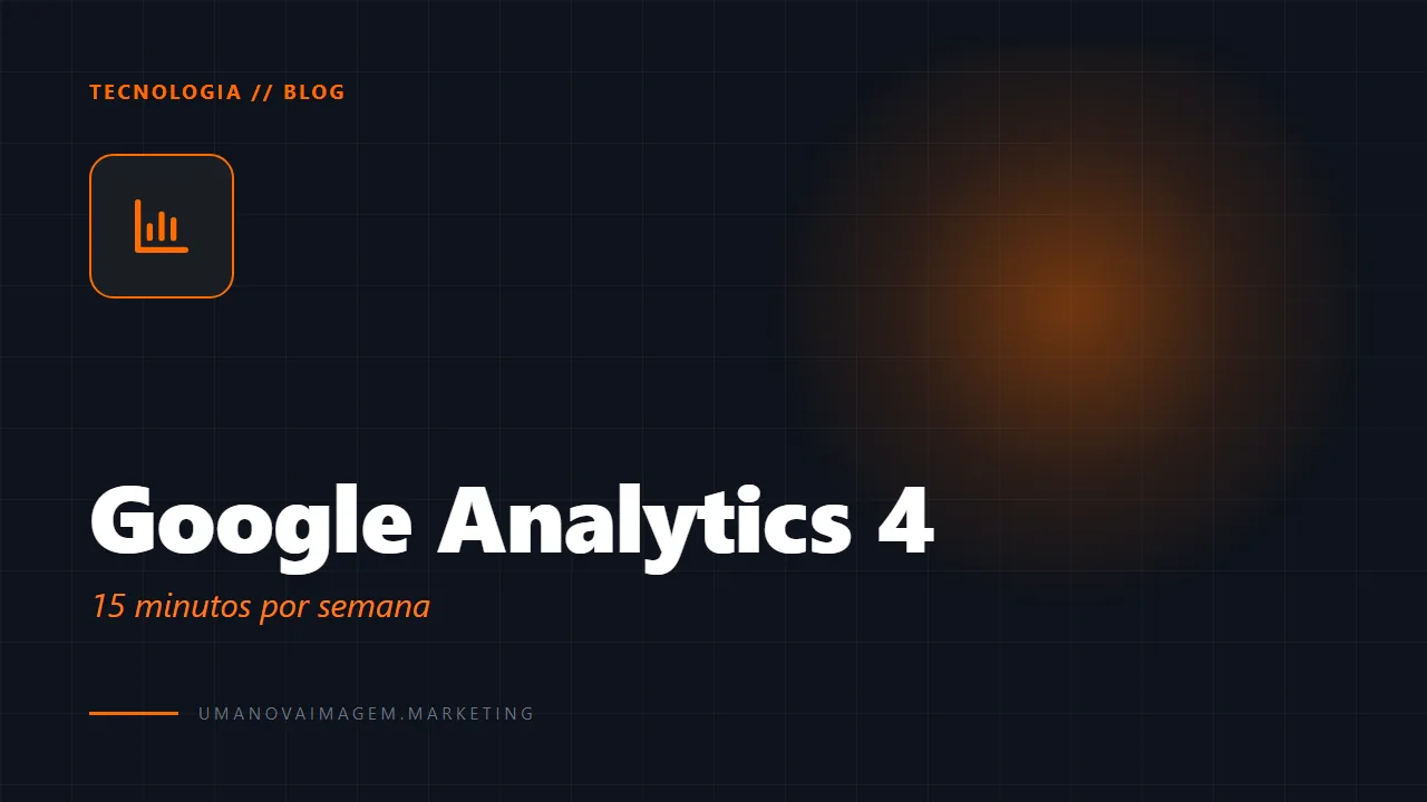 Google Analytics 4 pra PME: o que configurar e o que olhar toda semana — Uma Nova Imagem