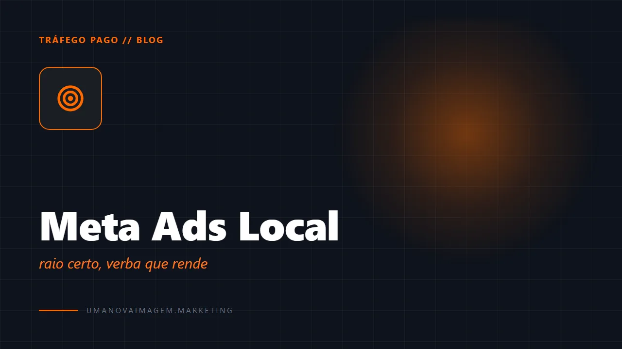 Meta Ads pra negócio local: segmentação por raio sem desperdiçar verba — Uma Nova Imagem