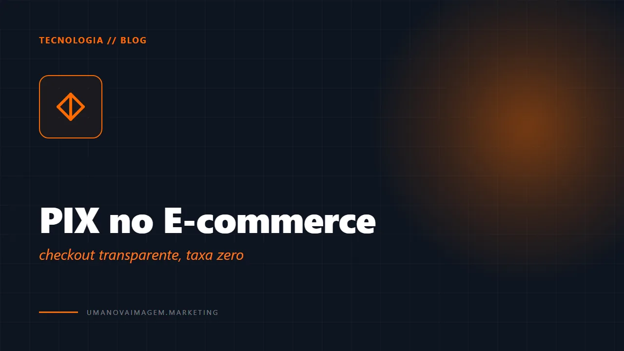 PIX no e-commerce — checkout transparente — Uma Nova Imagem